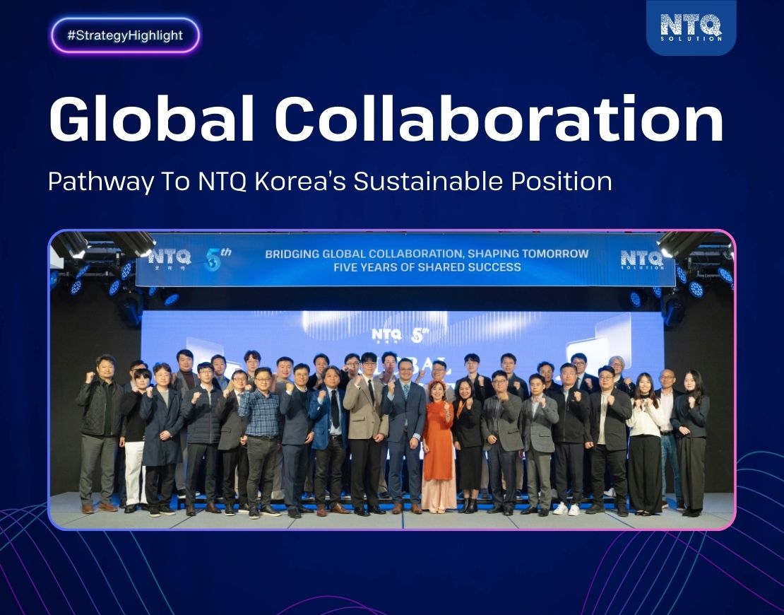 Global Collaboration – NTQ Korea’s Pathway To Sustainable Position