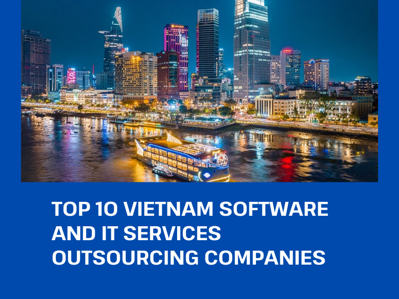 Top 10 Vietnam IT Outsourcing Companies [Latest Updated]
