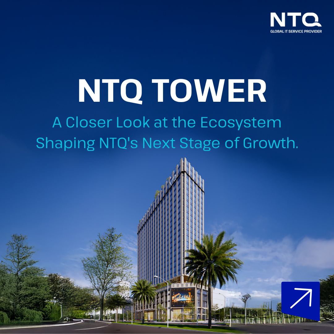 Inside NTQ Tower: The Ecosystem Behind NTQ’s Future