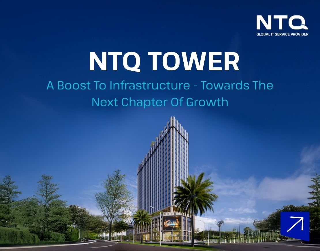 NTQ Tower – Strategic Foundation For NTQ’s Next Growth Chapter