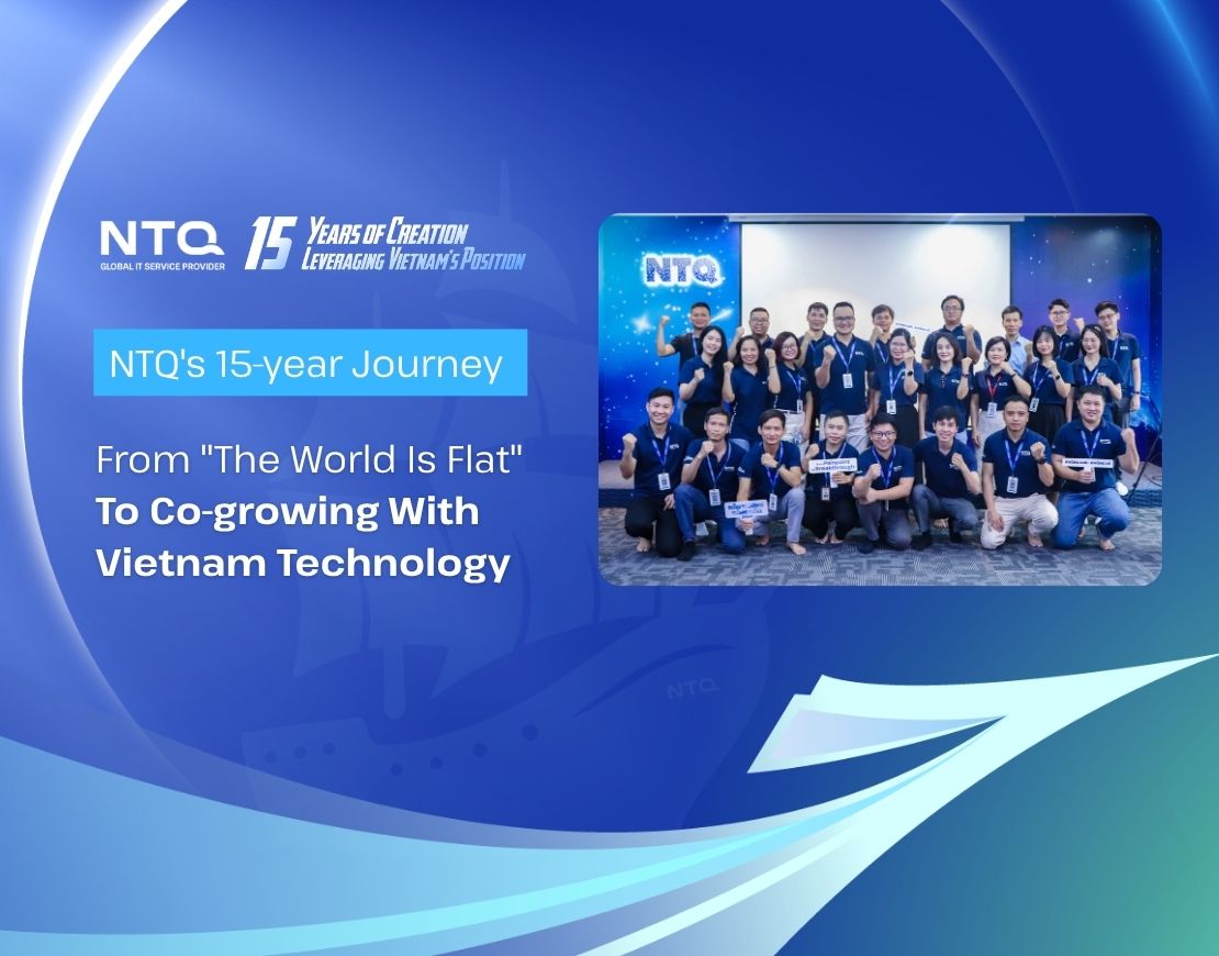 NTQ’s 15-year Journey – From “The World Is Flat” To Co-growing With Vietnam Technology